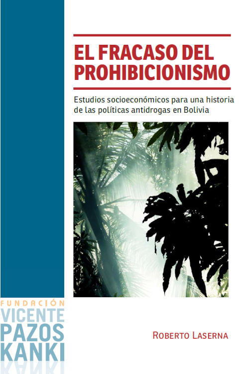 El fracaso del prohibicionismo. Estudios socioeconómicos para una historia de las políticas antidrogas en Bolivia
