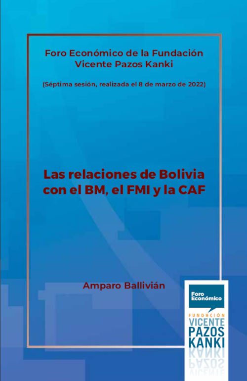 Foro Económico de la Fundación Vicente Pazos Kanki - Las relaciones de Bolivia con el BM, el FMI y la CAF